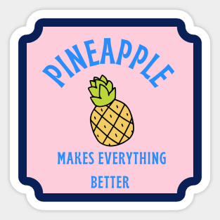 Pineapple Makes Everything Better Sticker